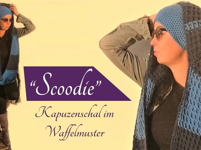 Scoodie: Schal & Kapuze in einem häkeln. Scoodie im trendigen Waffelmuster.