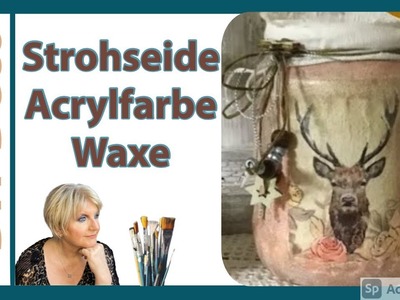 DIY - Upcycling - Acrylfarbe -Farb-Wax - Strohseide - Windlicht  gestalten - Tutorial.Demo - 2020