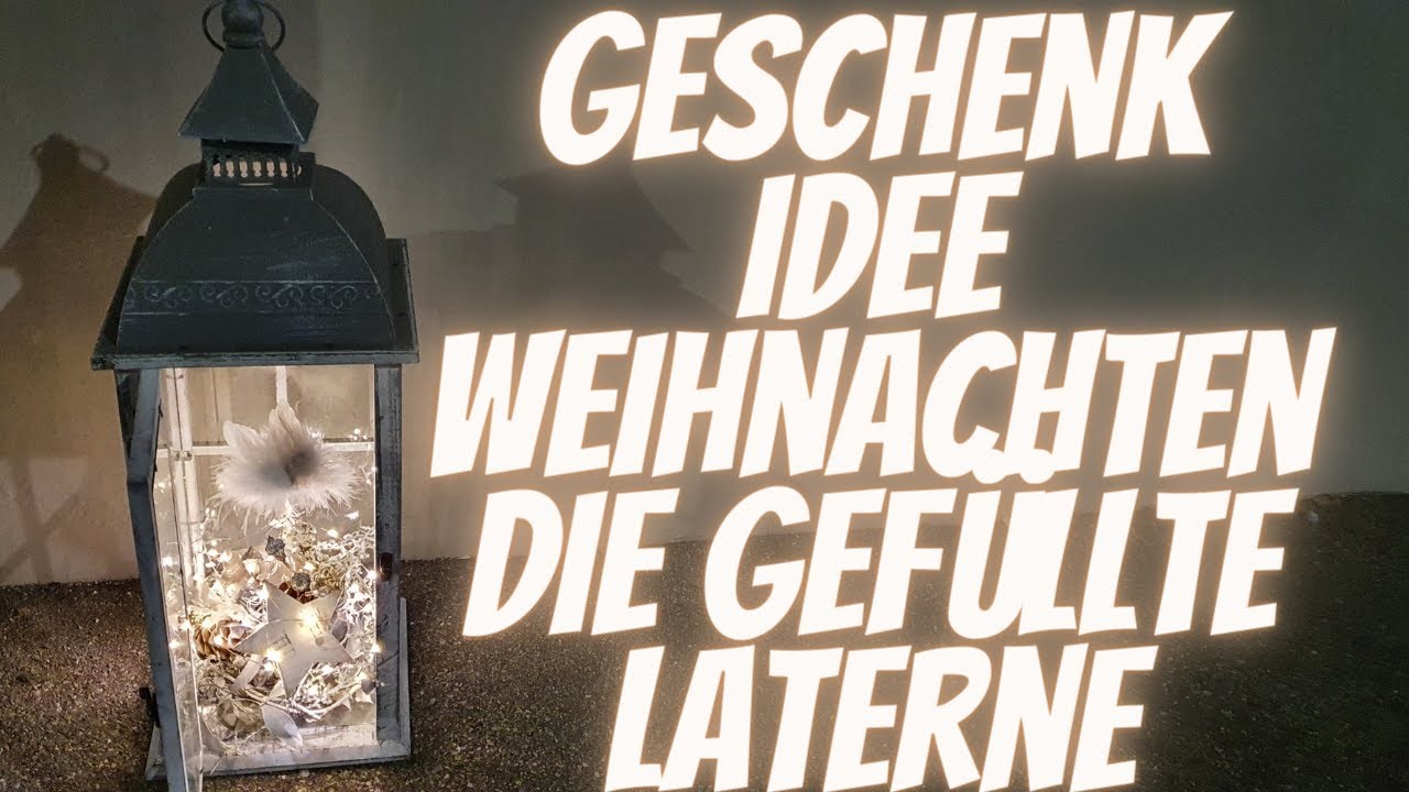 Weihnachtsgeschenk selber machen - DIY Anleitung Weihnachtsdekoration - Deko Idee Laterne füllen