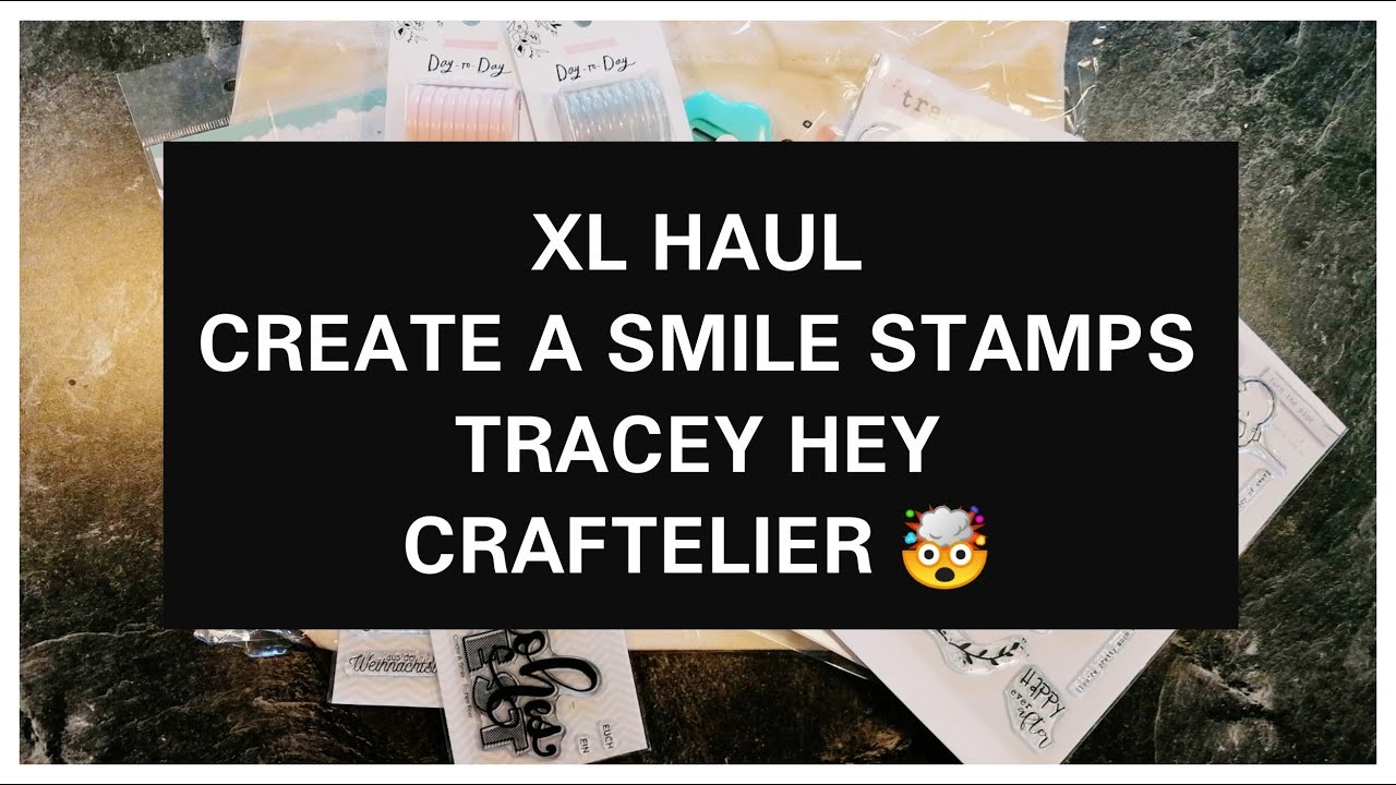 XL HAUL | STEMPEL UND ANDERE GENIALE SACHEN GEFUNDEN | CREATE A SMILE | CRAFTELIER | TRACEY HEY