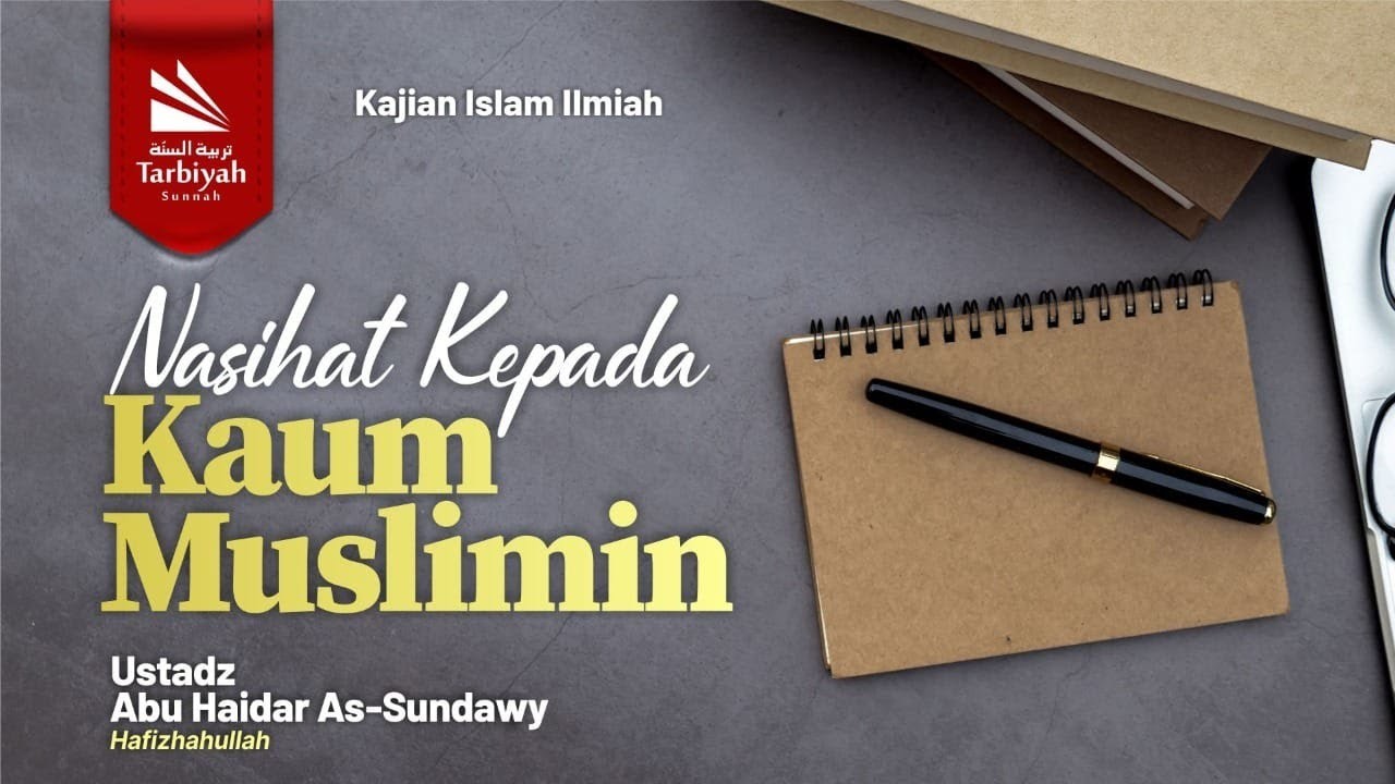 Nasihat Kepada Kaum Muslimin - Ustadz Abu Haidar as-Sundawy حفظه الله