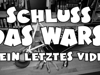 Vorbei! Mein letztes Video wegen. 