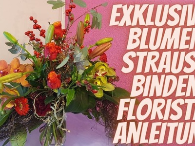 DIY Anleitung Blumenstrauss exklusiv in orange rot selber machen-Floristik Anleitung vom Blumenmann