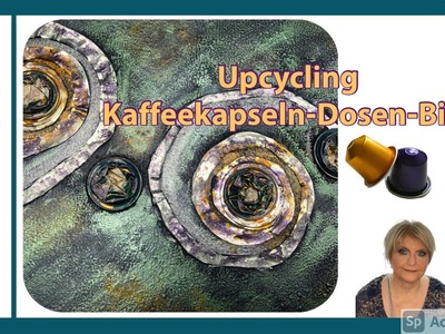 DIY Deco - Upcycling-Dosen Kaffeekapseln Bild - Farben - Exzellenten Schimmer - Tutorial.Demo - 2021