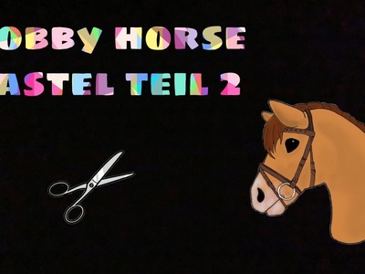 Hobby Horse Basteln Teil 2????