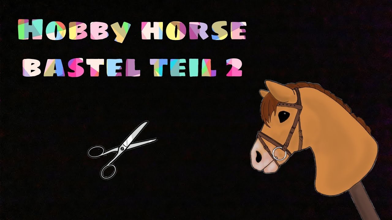 Hobby Horse Basteln Teil 2????
