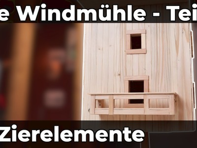 Windmühle selber bauen - Teil 3: Balkon, Blenden und Leibungen