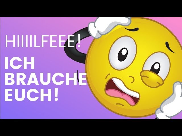 ICH BRAUCHE DRINGEND HILFE!