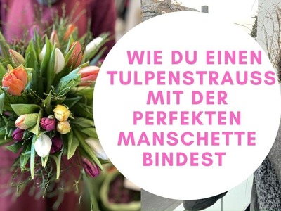 TULPENSTRAUSS  mit Manschette selber binden DIY mit Margit & Eva Floristik-Anleitung