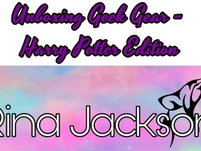 Unboxing - Geek Gear Harry Potter Edition #5 - Rina Jacksons Welt