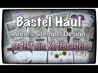Bastel Haul (kein Action Haul ;) Anne's Stempel Design, Karten basteln, ganz viel Inspiration, DIY