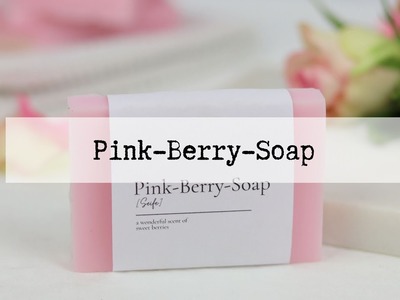 DIY - Pink-Berry-Soap Seife einfach selber machen
