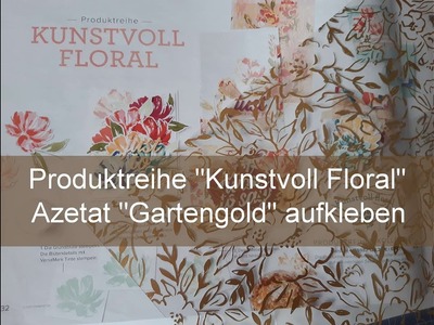 Vorstellung Produktreihe Kunstvoll Floral - Teil 1 Wie klebe ich das Azetat auf?