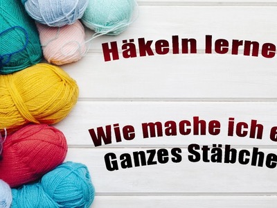 Häkeln Lernen | Wie mache ich ein Ganzes Stäbchen | Häkel Tutorial | Guide Crochet