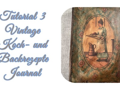 Tutorial 3 (kleiner Block u. Heft) Vintage Koch- u. Backrezepte Journal