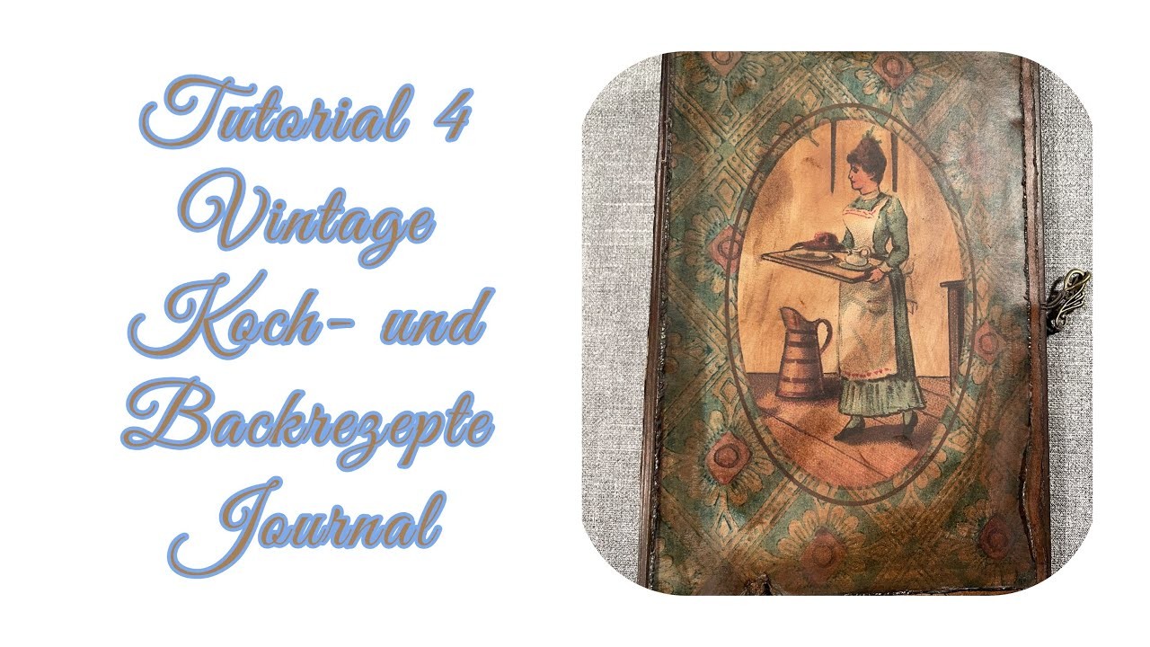 Tutorial 4 (Cover u. Verschluss) Vintage Koch- u. Backrezepte Journal