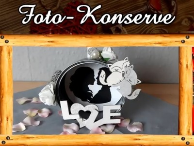 Geschenkidee Valentinstag + Muttertag 2023 ❤️ Konservendose mit Foto ❤️ Geschenkidee DIY