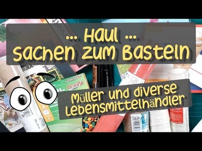 Haul | Bastelsachen | Müller und diverse Lebensmittelhändler | mit offenen Augen durchs Geschäft ????????????
