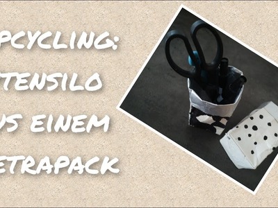 Upcycling: Utensilo aus Tetrapack
