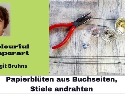 DIY Papierblüten andrahten - Stängel für Papierblüten -  Papier-Upcycling - Floristik