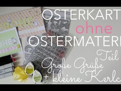 Osterkarten OHNE Ostermaterial-  Teil 2: Große Grüße und kleine Kerlchen