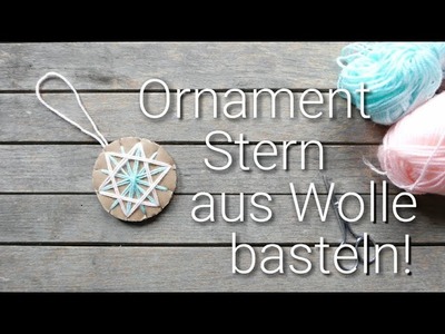 Ornament Stern mit Wolle basteln – Bastelidee für Kinder und Erwachsene