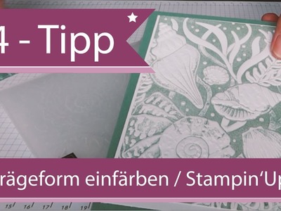 04 -Tipps & Tricks von Andrea Herrfurth - Prägeform einfärben. Hintergründe gestalten Stampin'Up!