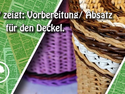 Bordüre. Absatz für den Deckel flechten.