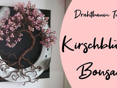 Kirschblüten Bonsai aus Draht mit Hufeisen. Drahtbaum Anleitung. Lebensbaum selber basteln