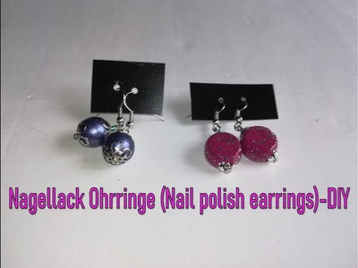 Tutorial 13: Nagellack Ohrringe (Nail polish earrings)-Schmuck selber machen-DIY