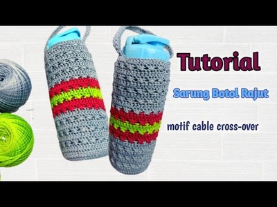 Crochet.Tutorial sarung botol rajut. cable cross-over #sarungbotolrajut #crochetcoverbottle