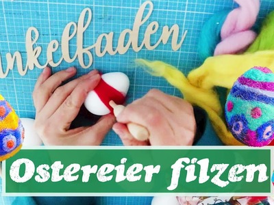 Anleitung Ostereier filzen - Nadelfilzen mit Filzwolle - Osterdeko selber machen