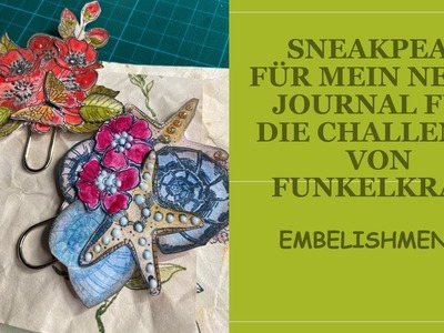 Sneakpeak für mein neues Journal für die Challenge von Funkelkram, "Embelishments"