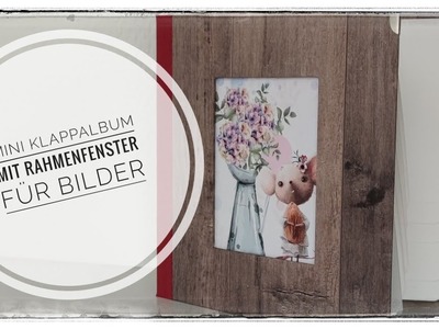 231. Video. DIY | Mini - Klappalbum mit Rahmenfenster für Bilder | für 24 Fotos im 9 x 13 Format