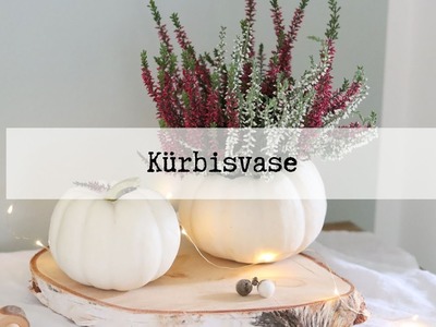 DIY Anleitung - Vase aus Kürbis einfach selber machen - wunderschöne Herbstdeko
