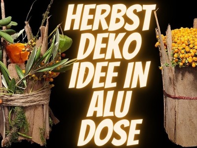 Herbst Dekoration in Aludose selber machen - Natur Deko Idee für den Herbst-  DIY Anleitung