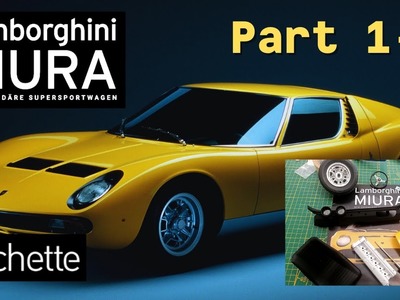 Hachette Lamborghini Miura Part 1 - 4 - Vorstellung des Projektes und erste Bauteile!