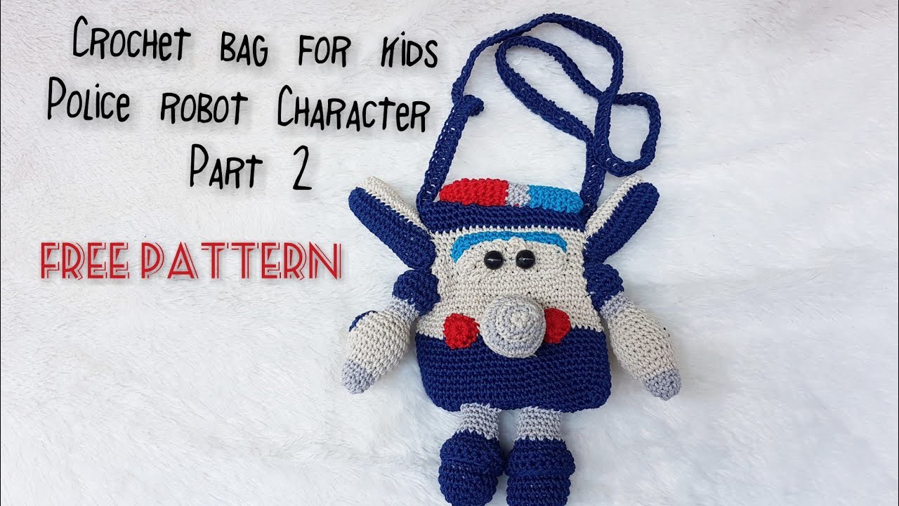 Crochet bag for kids police robot character-part 2