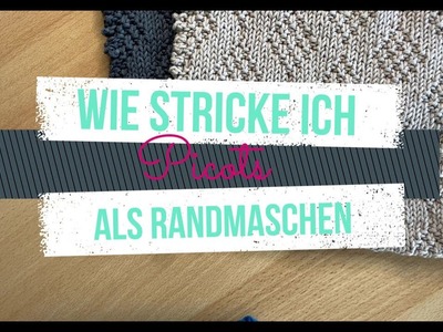 Picots als Randmaschen stricken - wie geht das?