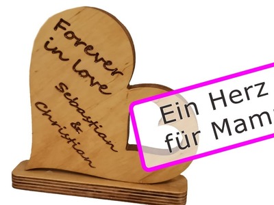 Ein Herz für Mama - das perfektes Geschenk zum Muttertag, Geburtstag, .  ein kurzes CNC - Projekt