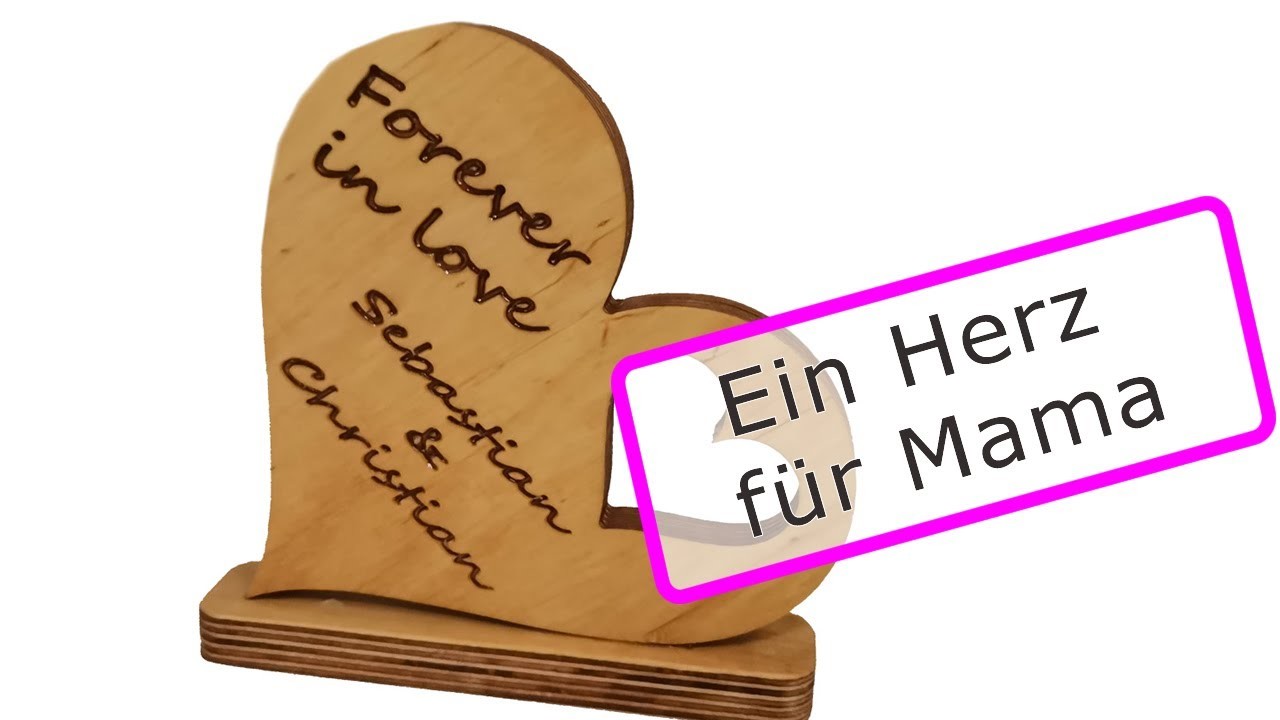 Ein Herz für Mama - das perfektes Geschenk zum Muttertag, Geburtstag, .  ein kurzes CNC - Projekt