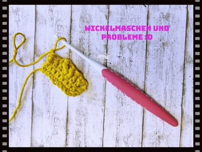 Wickelmaschen häkeln und meine Probleme damit. :D