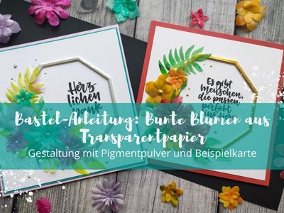 Bastel-Anleitung: Bunte 3D-Blumen aus Transparentpapier und Kartenbeispiel | Pigmentpulver