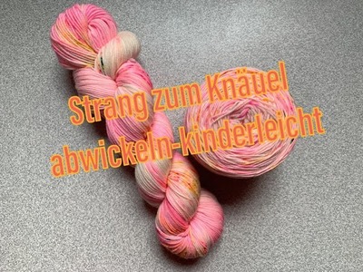 Einen Wollstrang zum Knäuel abwickeln -  kinderleicht!