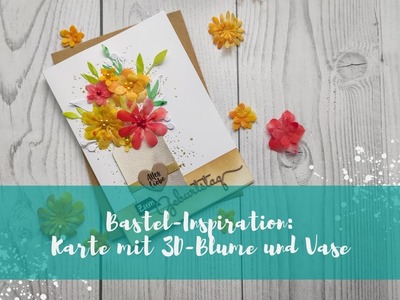 Bastel-Anleitung: Karte mit 3D Blumen und Vase